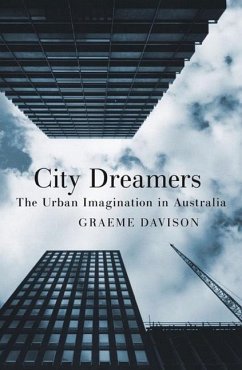 City Dreamers: The Urban Imagination in Australia - Davison, Graeme
