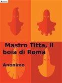 Mastro Titta, il boia di Roma (eBook, ePUB)