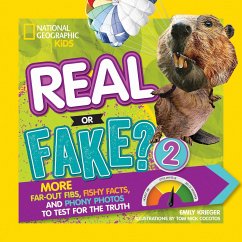 Real or Fake? 2: More Far-Out Fibs, Fishy Facts, and Phony Photos to Test for the Truth - Krieger, Emily