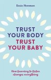 Trust Your Body, Trust Your Baby: How Learning to Listen Changes Everything