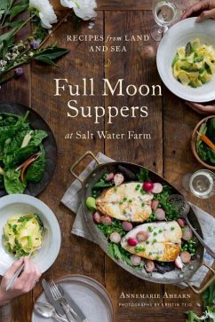 Full Moon Suppers at Salt Water Farm: Recipes from Land and Sea - Ahearn, Annemarie