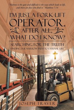 I'm Just a Fork-lift Operator. After All, What Do I Know? - Traver, Joseph