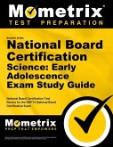 Secrets of the National Board Certification Science: Early Adolescence Exam Study Guide: National Board Certification Test Review for the Nbpts Nation