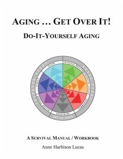 Aging...Get Over It!: Do-It-Yourself-Aging/A Survival Manual - Lucas, Anne Harbison
