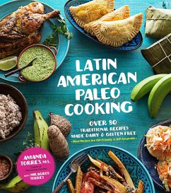 Latin American Paleo Cooking: Over 80 Traditional Recipes Made Grain and Gluten Free - Torres, Amanda; Torres, Milagros