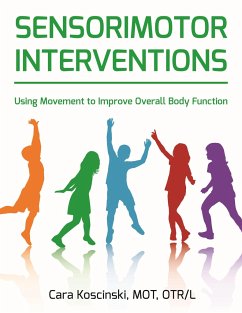 Sensorimotor Interventions: Using Movement to Improve Overall Body Function - Koscinski, Cara