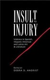 Insult to Injury: Violence in Spanish, Hispanic American and Latino Art and Literature Insult to Injury: Violence in Spanish, Hispanic American and Latino Art and Literature