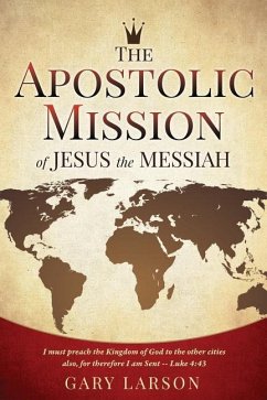 The Apostolic Mission of Jesus the Messiah - Larson, Gary
