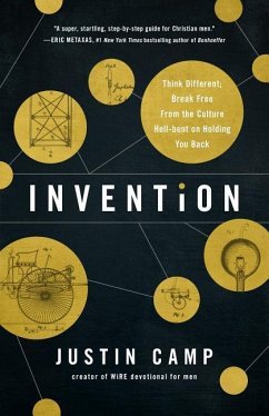Invention: Think Different; Break Free from the Culture Hell-Bent on Holding You Back - Camp, Justin J.