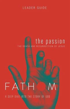 Fathom Bible Studies: The Passion Leader Guide (Death and Resurrection of Jesus) - Heierman, Katie