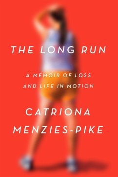 The Long Run: A Memoir of Loss and Life in Motion - Menzies-Pike, Catriona