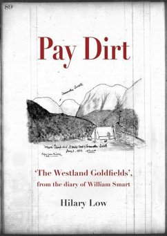 Pay Dirt: 'The Westland Goldfields', from the Diary of William Smart - Low, Hilary Catherine
