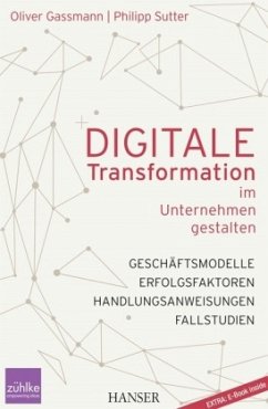 Digitale Transformation im Unternehmen gestalten - Gassmann, Oliver;Sutter, Philipp