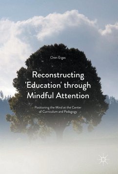 Reconstructing 'Education' through Mindful Attention - Ergas, Oren