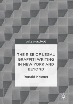 The Rise of Legal Graffiti Writing in New York and Beyond - Kramer, Ronald