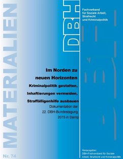 Im Norden zu neuen Horizonten ¿ Kriminalpolitik gestalten, Inhaftierungen vermeiden, Straffälligenhilfe ausbauen