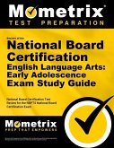 Secrets of the National Board Certification English Language Arts: Early Adolescence Exam Study Guide