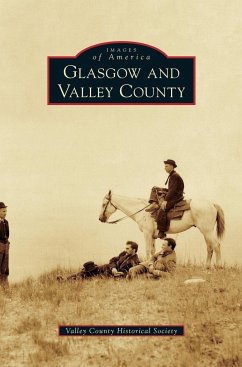 Glasgow and Valley County - Valley County Historical Society; Helland, Joan; Helland, Mary