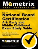 Secrets of the National Board Certification Art: Early and Middle Childhood Exam Study Guide