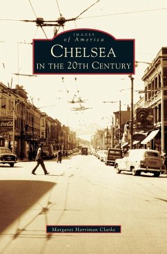Chelsea in the 20th Century - Clarke, Margaret Harriman; Harriman Clarke, Margaret