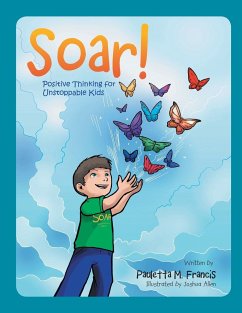 Soar!: Positive Thinking for Unstoppable Kids
