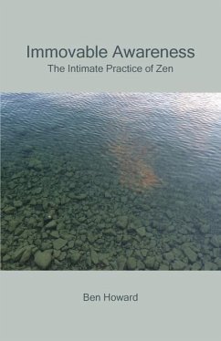 Immovable Awareness: The Intimate Practice of Zen - Howard, Ben