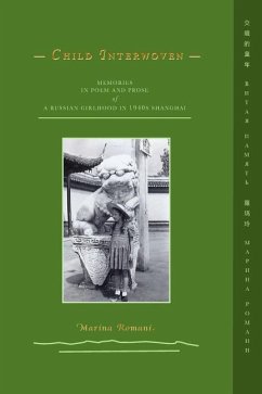 Child Interwoven: Memories in Poem and Prose of a Russian Girlhood in 1940s Shanghai - Romani, Marina