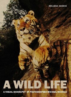 A Wild Life: A Visual Biography of Photographer Michael Nichols - Harris, Melissa