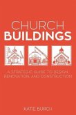 Church Buildings: A Strategic Guide to Design, Renovation, and Construction