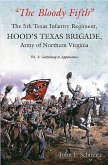 &quote;The Bloody Fifth&quote;--The 5th Texas Infantry Regiment, Hood's Texas Brigade, Army of Northern Virginia: Volume 2 - Gettysburg to Appomattox