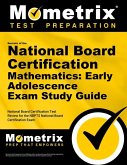 Secrets of the National Board Certification Mathematics: Early Adolescence Exam Study Guide