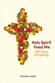 Holy Spirit Feed Me: 100 Days of Fasting Volume 1