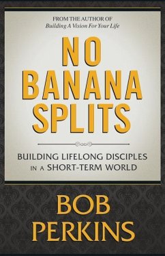 No Banana Splits: Building Lifelong Disciples In a Short Term World - Perkins, Bob