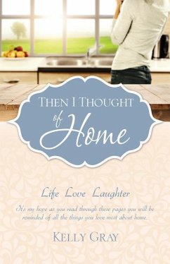 Then I Thought of Home: Life Love Laughter - Gray, Kelly
