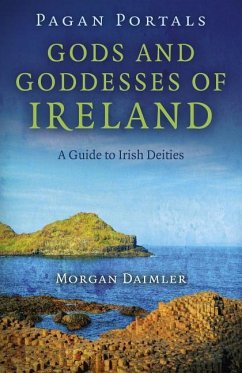 Pagan Portals - Gods and Goddesses of Ireland - A Guide to Irish Deities - Daimler, Morgan