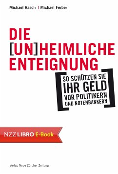 Die (un)heimliche Enteignung (eBook, ePUB) - Rasch, Michael; Ferber, Michael; Faber, Marc; Polleit, Thorsten