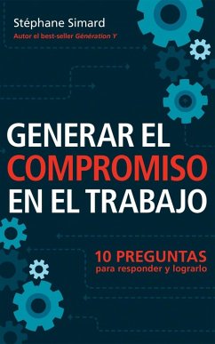 Cover Generar El Compromiso En El Trabajo. 10 Preguntas para responder y lograrlo. (eBook, ePUB)