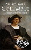 Christopher Columbus: A Life from Beginning to End (Biographies of Explorers) (eBook, ePUB) Christopher Columbus: A Life from Beginning to End (Biographies of Explorers) (eBook, ePUB)