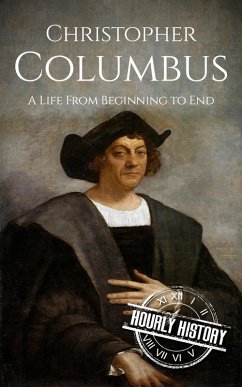 Cover Christopher Columbus: A Life from Beginning to End (Biographies of Explorers) (eBook, ePUB)