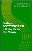 Grünes SOTTOSOPRA - Mehr Frau als Mann (eBook, ePUB)