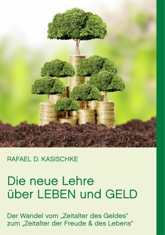 Die neue Lehre über Leben und Geld (eBook, ePUB) - Kasischke, Rafael D.