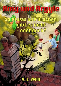 Amy und Argyle ~ So etwas wie Drachen gibt es nicht - oder doch? (eBook, ePUB) - Wells, Vj