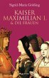 Kaiser Maximilian I. & die Frauen... - Bild 1