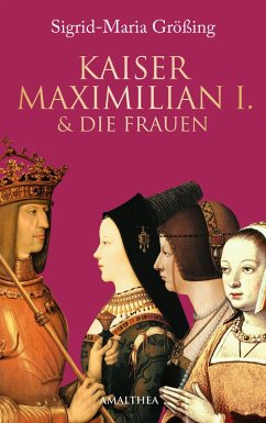 Kaiser Maximilian I. & die Frauen (eBook, ePUB) - Größing, Sigrid-Maria