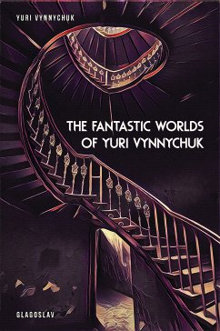 The Fantastic Worlds of Yuri Vynnychuk (eBook, ePUB) - Vynnychuk, Yuri