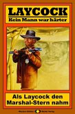 Als Laycock den Marshal-Stern nahm / Laycock Western Bd.156 (eBook, ePUB)