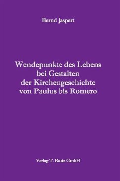 Wendepunkte des Lebens bei Gestalten der Kirchengeschichte von Paulus bis Romero (eBook, PDF) - Jaspert, Bernd