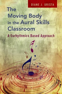 The Moving Body in the Aural Skills Classroom (eBook, ePUB) - Urista, Diane J.