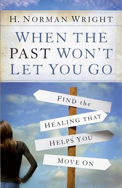 When the Past Won't Let You Go (eBook, ePUB) - H. Norman Wright