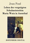 Leben des vergnügten Schulmeisterlein Maria Wutz in Auenthal (eBook, ePUB)